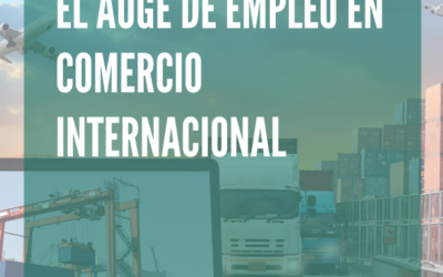 El auge de empleos en Comercio Internacional